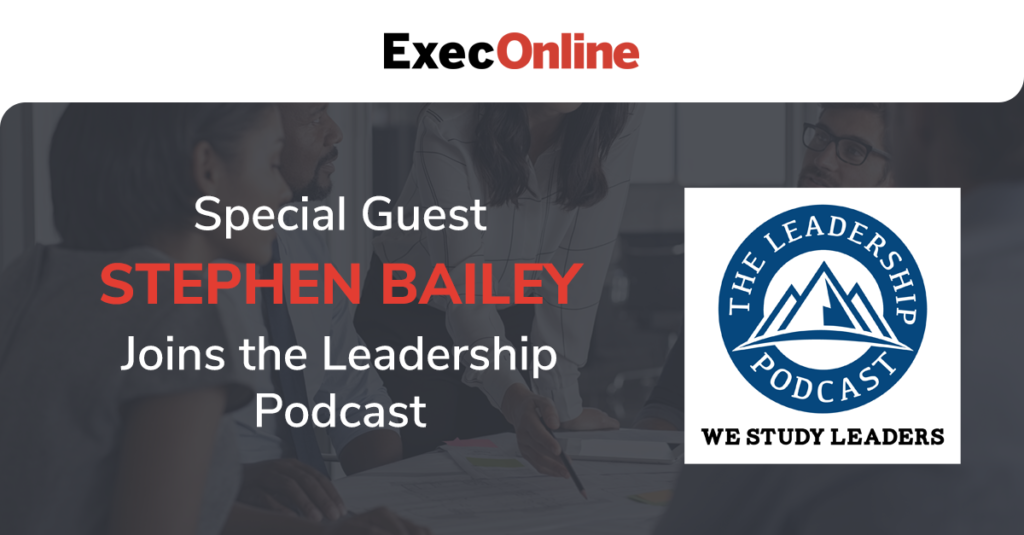 Special Guest Stephen Bailey Joins The Leadership Podcast